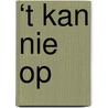 ‘t Kan Nie Op door Jasper van Kuijk