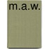 M.A.W.