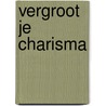 Vergroot je charisma by Petra Stienen