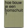 Hoe bouw je een bomschuit ? door Bert van der Meij