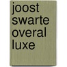 Joost Swarte Overal LUXE door Joost Swarte