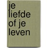 Je liefde of je leven by Rianne van Dort