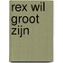 Rex wil groot zijn