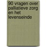 90 vragen over palliatieve zorg en het levenseinde door Tinne Smets