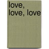 Love, love, love door Bert Overbeek