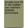 Arcadia LUXE 53 In het midden van nowhere - Dubbele fermentatie door Michel Constant