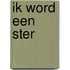 Ik word een ster