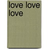 Love love love by Bert Overbeek