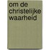 Om de Christelijke waarheid