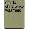 Om de Christelijke waarheid door L.M.P. Scholten