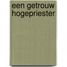 Een getrouw Hogepriester by B.J. van Boven