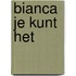 Bianca je kunt het