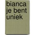 Bianca je bent uniek