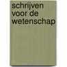 Schrijven voor de wetenschap door Lucas van der Deijl