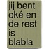 Jij bent oké en de rest is blabla