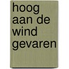 Hoog aan de wind gevaren by Jan de Lang