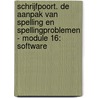 Schrijfpoort. De aanpak van spelling en spellingproblemen - Module 16: Software by Erik Billiaert