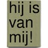 Hij is van mij!