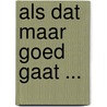 Als dat maar goed gaat ... by Jannie Koetsier-Schokker