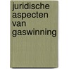 Juridische aspecten van gaswinning door Onbekend