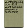 Vochtbeheersing tegen 2022 Vocht, schimmel, scheuren en condensatie by Eddy H.J. Cruysberghs