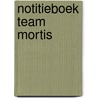 Notitieboek Team Mortis door Baeckens