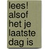 Lees! Alsof het je laatste dag is