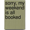 Sorry, My Weekend Is All Booked door Baeckens