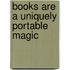 Books Are a Uniquely Portable Magic