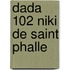 DADA 102 Niki de Saint Phalle