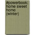#Powerbook: Home Sweet Home (winter)