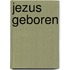 Jezus geboren