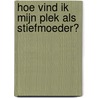 Hoe vind ik mijn plek als stiefmoeder? by Pauline Schonewille