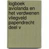 Logboek Aviolanda en het verdwenen vliegveld Papendrecht Deel V by Pieter van Wijngaarden