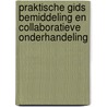 Praktische Gids Bemiddeling en Collaboratieve Onderhandeling door Dirk Van De Gehuchte