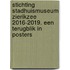 Stichting Stadhuismuseum Zierikzee 2016-2019. Een terugblik in posters