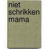 Niet schrikken mama door Marita Mathijsen