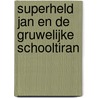 Superheld Jan en de gruwelijke schooltiran by Harmen van Straaten