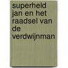 Superheld Jan en het raadsel van de verdwijnman by Harmen van Straaten