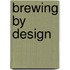 Brewing by design