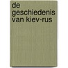 De Geschiedenis van Kiev-Rus by Frank Libertas
