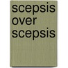 SCEPSIS OVER SCEPSIS by Alias Pyrrho