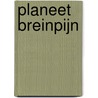 PLANEET BREINPIJN by Ron Hoogland