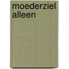 Moederziel alleen by Frederika Meerman