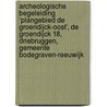 Archeologische Begeleiding ‘Plangebied De Groendijck-Oost’, De Groendijck 18, Driebruggen, Gemeente Bodegraven-Reeuwijk door F.J. H. Kasbergen