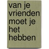 Van je vrienden moet je het hebben door Frederika Meerman