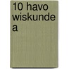 10 havo Wiskunde A door Onbekend