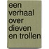 Een verhaal over dieven en trollen