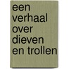 Een verhaal over dieven en trollen by Ken Broeders
