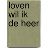 Loven wil ik de Heer door René Stockman